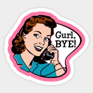 Gurl, Bye! Sticker